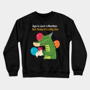 Age is a Number But Today It's a Big One Crocodile Birthday Crewneck Sweatshirt